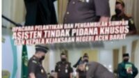 Pelantikan dan Pengambilan Sumpah Jabatan Asisten Tindak Pidana Khusus oleh Kepala KEJATI Aceh