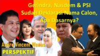 Gerindra, Nasdem dan PSI sudah Deklarasi Nama Calon, Apa Dasarnya?