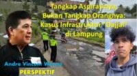 Tangkap Aspirasinya, Bukan Tangkap Orangnya: Kasus Infrastruktur “Dajjal” di Lampung