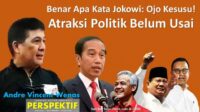 Benar Apa Kata Jokowi: Ojo Kesusu! Atraksi Politik Belum Usai