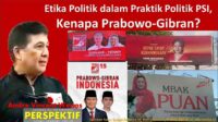 Etika Politik dalam Praktik Politik PSI, Kenapa Prabowo-Gibran?