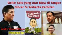 Geliat Solo yang Luar Biasa di Tangan Gibran Si Walikota Karbitan