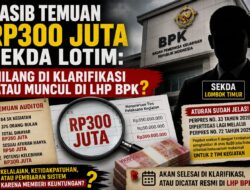 Nasib Temuan Rp300 Juta Sekda Lotim: Hilang di Klarifikasi atau Muncul di LHP BPK?