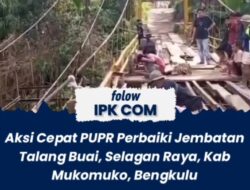 Aksi Cepat PUPR Mukomuko Perbaiki Jembatan Talang Buai