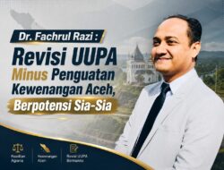 Dr. Fachrul Razi: Revisi UU Pemerintahan Aceh Minus Penguatan Kewenangan Aceh, Berpotensi Sia-Sia!